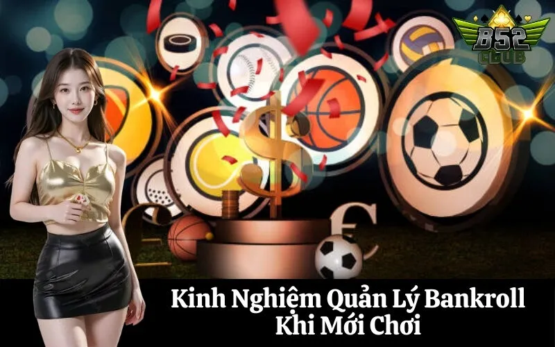 Kinh Nghiệm Quản Lý Bankroll Khi Mới Chơi
