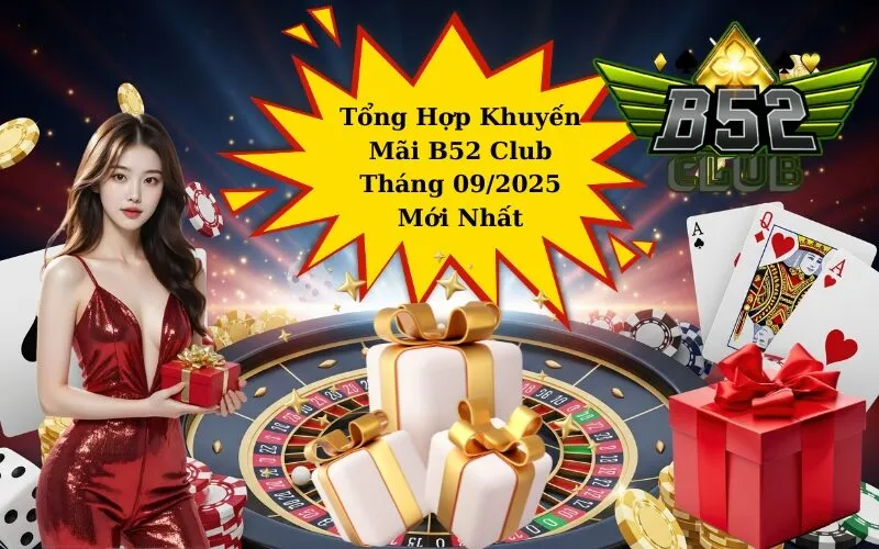 Tổng Hợp Khuyến Mãi B52 Club Tháng 09/2025 Mới Nhất