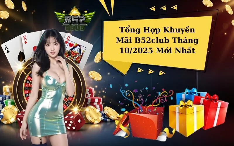 Tổng Hợp Khuyến Mãi B52club Tháng 10/2025 Mới Nhất