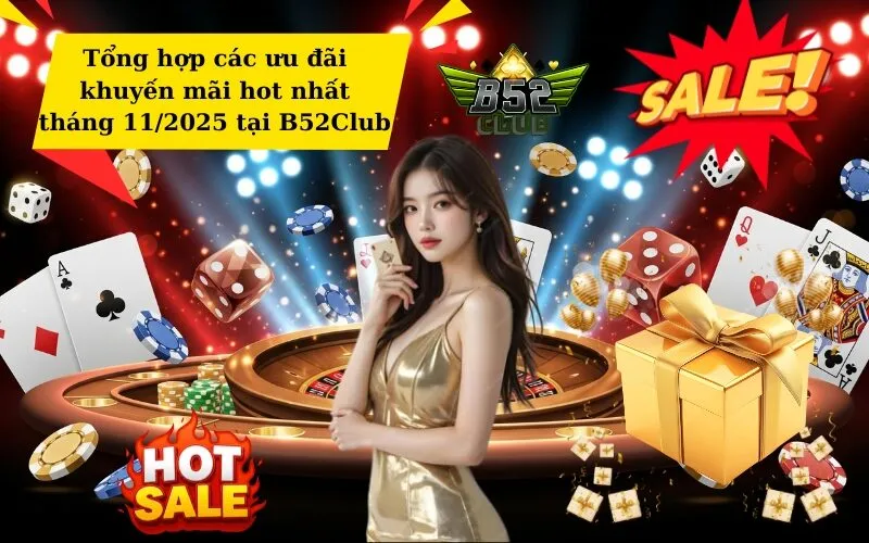 Tổng hợp các ưu đãi khuyến mãi hot nhất tháng 112025 tại B52Club